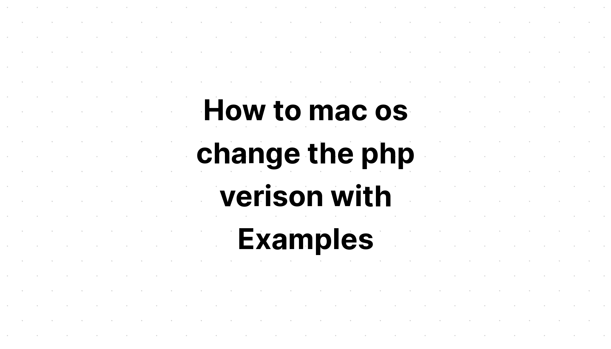 Cách macos thay đổi phiên bản php với Ví dụ